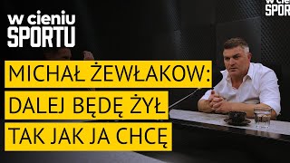 Michał Żewłakow: być może już nigdy nie odbuduję swojej reputacji | W cieniu sportu #17