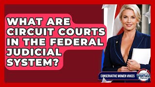 What Are Circuit Courts In The Federal Judicial System? - Conservative Women Voices