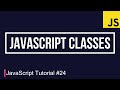 JavaScript Tutorial #24 | Classes in Javascript