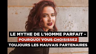 Le mythe de l'homme parfait - Pourquoi vous choisissez toujours les mauvais partenaires