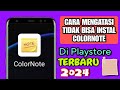 Cara Mengatasi Tidak Bisa Instal ColorNote Di Playstore Terbaru 2024