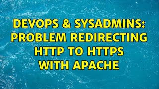 DevOps & SysAdmins: Problem redirecting http to https with apache