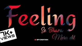 Feeling se bhara mera dil status | Feeling song female version whatsaap status | black screen status