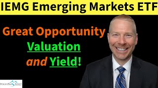 IEMG Emerging Markets ETF. Great Opportunity Valuation and Yield!