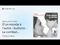 d’un monde à l’autre  autisme le combat… de olivia cattan · extrait du livre audio