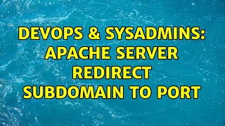 DevOps & SysAdmins: Apache Server Redirect Subdomain to Port (2 Solutions!!)