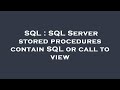SQL : SQL Server stored procedures contain SQL or call to view