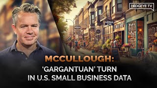 McCullough: ‘Gargantuan’ Turn In U.S. Small Business Data