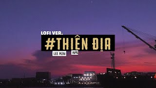 Thiên Địa - Nal x Lee Ken / Lofi Lyrics