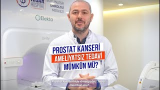 Prostat Kanserinde Ameliyatsız Tedavi Mümkün Mü?