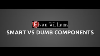 Smart vs. Dumb Components