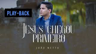 PLAY-BACK - Jesus Chegou Primeiro | João Netto