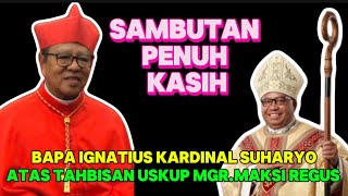 Sambutan Penuh Kasih Bapa Ignatius Kardinal Suharyo atas Tahbisan Uskup Mgr. Maksimus Regus