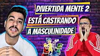 DIVERTIDA MENTE 2 ESTÁ CASTRANDO SUA MASCULINIDADE?