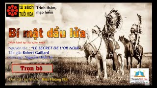 BÍ MẬT DẦU LỬA. Trọn bộ. Tác giả: Robert Geillard. Dịch giả: Nguyễn Hiến Lê. Ng. đọc: Thái Hoàng Phi