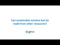 GEVO FAQs - Can Sustainable Aviation Fuel be made from other resources?