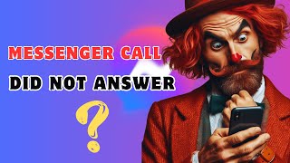 What Does Messenger Call Did Not Answer Means?