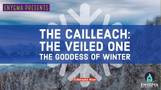 The Cailleach - The Veiled One, The Goddess of Winter