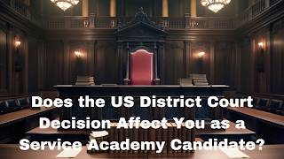 Does the recent District Court decision affect you as a Service Academy candidate?