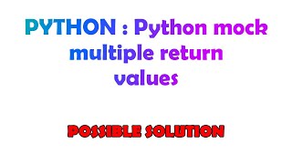 PYTHON : Python mock multiple return values