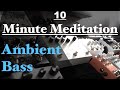 10 Minute Meditation Ambient Bass: #2 Hologram Microcosm+ ProcessionOBNE+Mercury7 Polymoon Meris+SLÖ