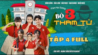 BỘ BA THÁM TỬ | Phim Học Đường || TẬP 4 FULL