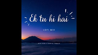 Ek Tu Hi Hai - Lofi Chill | Rito Riba X Kartik S Music
