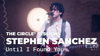 Stephen Sanchez - Until I Found You (Live) | The Circle° Sessions