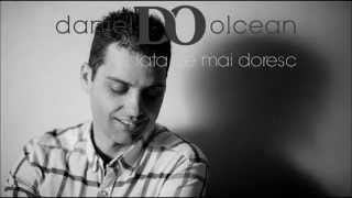 Daniel Olcean - Iata ce mai doresc