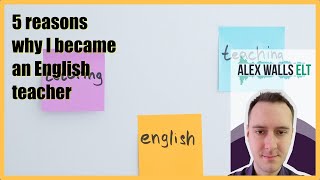 5 reasons why I became an English teacher