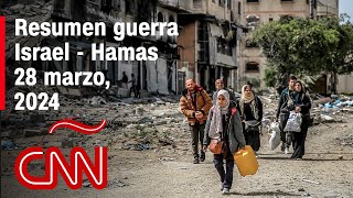 Resumen en video de la guerra Israel - Hamas: noticias del 28 de marzo de 2024