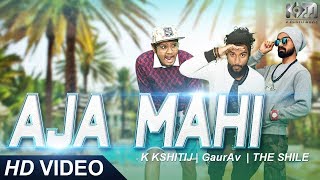 Aja Mahi ( RECREATE ) -  K Kshitij | GaurAv | The Shile