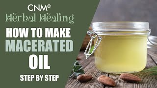 How to Make MACERATED OIL | CNM Home Herbal Remedies