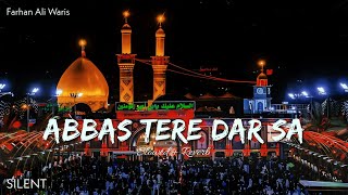 Abbas Tere Dar Sa | Slowed + Reverb | SILENT