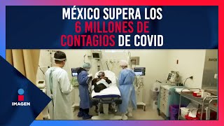 México supera los 6 millones de contagios de Covid-19 | Noticias con Yuriria Sierra