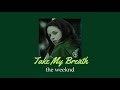 TAKE MY BREATH - The Weeknd (Slowed)