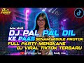 DJ PAL PAL DIL KE PAAS TRAP X PARTY MIDDLE MENGAKANE VIRAL TIKTOK TERBARU 2024