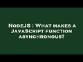 NodeJS : What makes a JavaScript function asynchronous?
