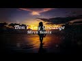 Alok & Ilkay Sencan - Don't Say Goodbye (feat Tove Lo) (Mirca Remix)