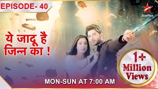 Yehh Jadu Hai Jinn Ka | Episode 40