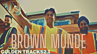 BROWN MUNDE - AP DHILLON | GURINDER GILL | SHINDA KAHLON | GMINXR | Edit by Golden tracks2.1