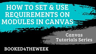 How to Set & Use Requirements on Modules in Canvas