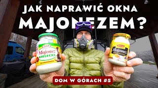 Jak naprawić okna MAJONEZEM? Dom w górach #5