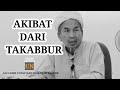 AKIBAT DARI TAKABBUR.ALFADHIL USTAZ HAJI MOKHTAR YAAKOB