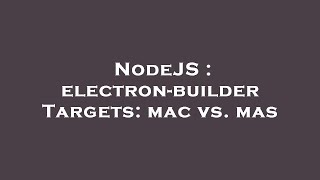 NodeJS : electron-builder Targets: mac vs. mas