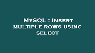 MySQL : Insert multiple rows using select
