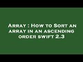 Array : How to Sort an array in an ascending order swift 2.3