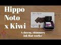 Hippo Noto x Kiwi Ink! Shimmer. Sheen. Flow. This ink has it all?