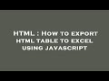 HTML : How to export html table to excel using javascript