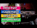 how to fix deep fryer won't lit | cara memperbaiki kompor deep fryer